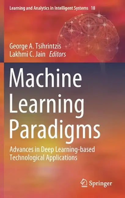 Machine Learning Paradigms: Advances in Deep Learning-Based Technological Applications by George A. Tsihrintzis