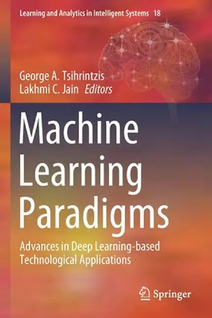 Machine Learning Paradigms: Advances in Deep Learning-Based Technological Applications by George A. Tsihrintzis