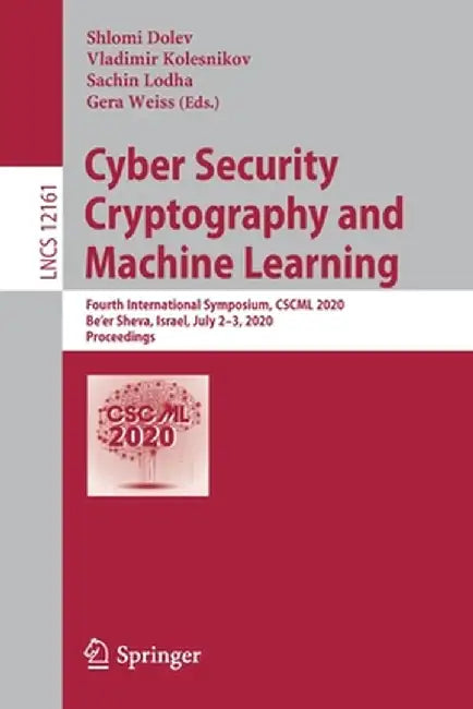 Cyber Security Cryptography and Machine Learning: Fourth International Symposium, Cscml 2020, Be'er Sheva, Israel, July 2-3, 2020, Proceedings by Shlomi Dolev