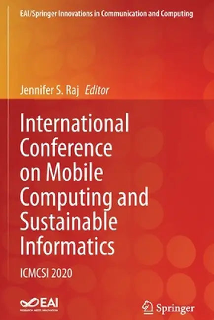 International Conference on Mobile Computing and Sustainable Informatics: Icmcsi 2020 by Jennifer S. Raj