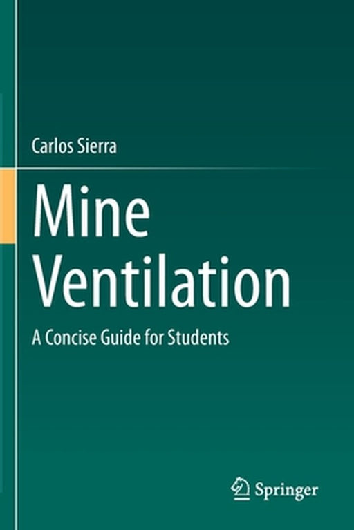 Mine Ventilation: A Concise Guide for Students by Carlos Sierra