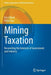 Mining Taxation: Reconciling the Interests of Government and Industry by Lilford, Eric
