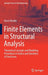 Finite Elements in Structural Analysis: Theoretical Concepts and Modeling Procedures in Statics and Dynamics of Structures by Horst Werkle