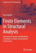 Finite Elements in Structural Analysis: Theoretical Concepts and Modeling Procedures in Statics and Dynamics of Structures by Werkle, Horst