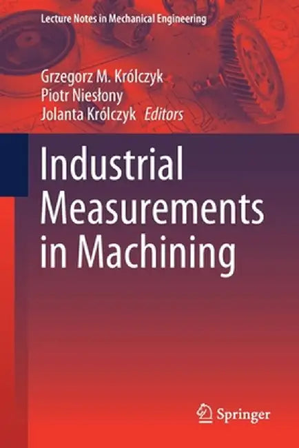 Industrial Measurements in Machining by Grzegorz M. Królczyk
