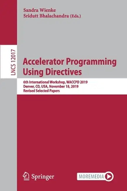 Accelerator Programming Using Directives: 6th International Workshop, Waccpd 2019, Denver, Co, Usa, November 18, 2019, Revised Selected Papers by Sandra Wienke