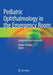 Pediatric Ophthalmology in the Emergency Room: Evaluation and Treatment by Roman Shinder
