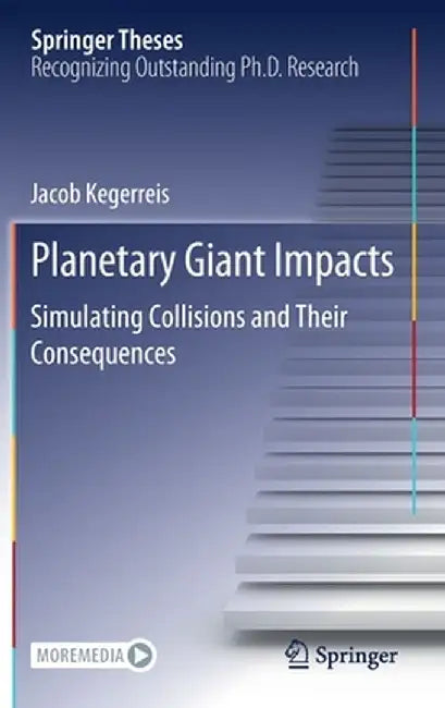 Planetary Giant Impacts: Simulating Collisions and Their Consequences by Jacob Kegerreis