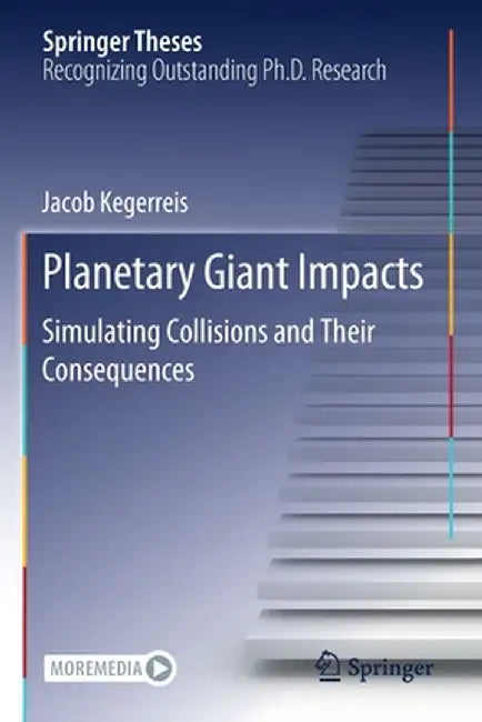Planetary Giant Impacts: Simulating Collisions and Their Consequences by Jacob Kegerreis