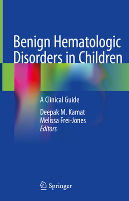 Benign Hematologic Disorders in Children: A Clinical Guide by Deepak M. Kamat