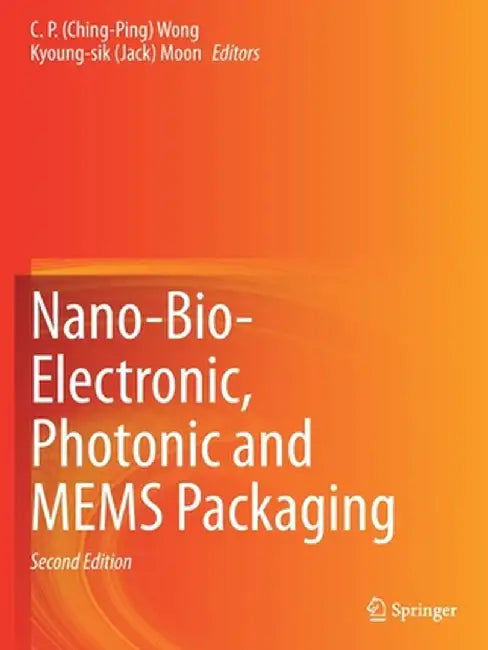 Nano-Bio- Electronic, Photonic and Mems Packaging by Wong