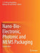 Nano-Bio- Electronic, Photonic and Mems Packaging by Wong