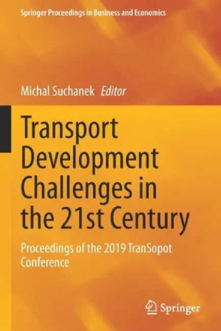 Transport Development Challenges in the 21st Century: Proceedings of the 2019 Transopot Conference by Michal Suchanek