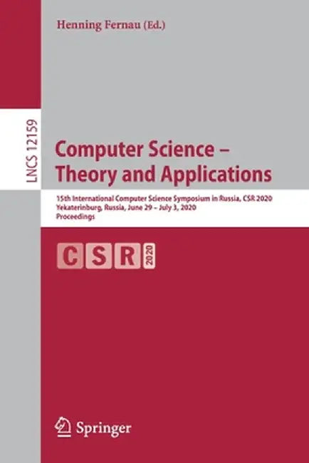 Computer Science - Theory and Applications: 15th International Computer Science Symposium in Russia, Csr 2020, Yekaterinburg, Russia, June 29 - July 3 by Henning Fernau