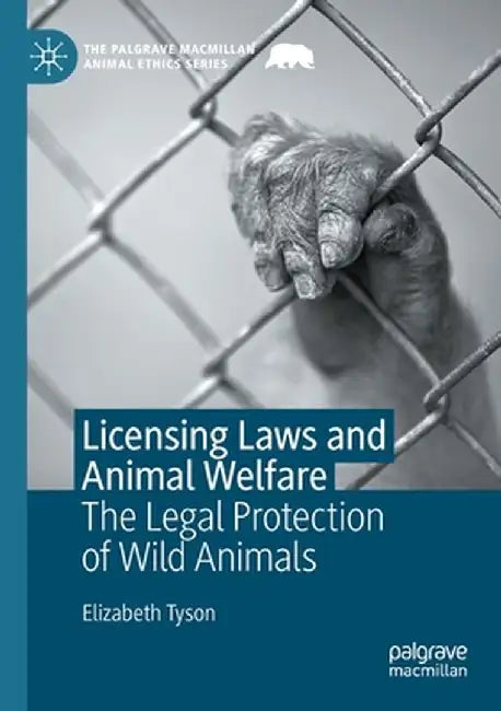 Licensing Laws and Animal Welfare: The Legal Protection of Wild Animals by Elizabeth Tyson