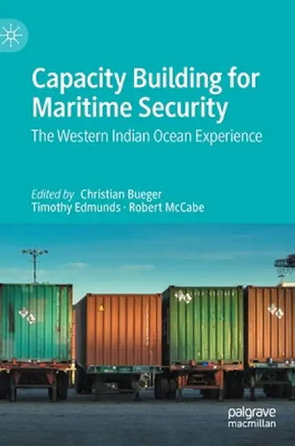Capacity Building for Maritime Security: The Western Indian Ocean Experience by Christian Bueger