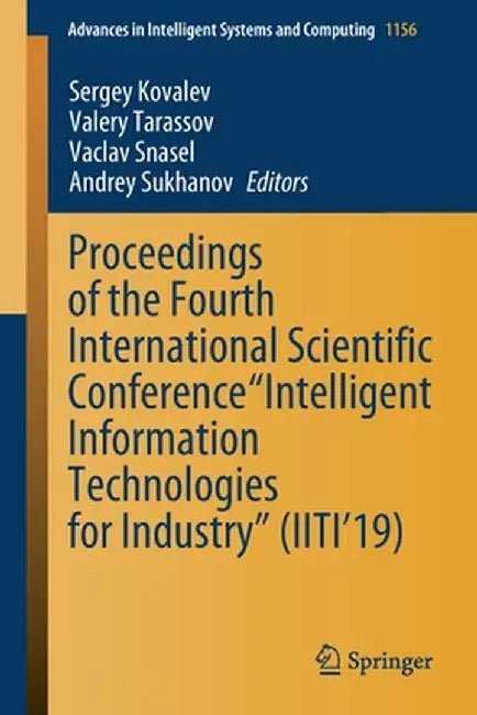 Proceedings of the Fourth International Scientific Conference Intelligent Information Technologies for Industry (Iiti'19) by Sergey Kovalev