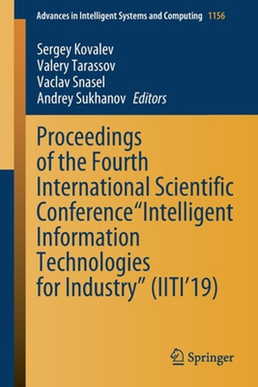 Proceedings of the Fourth International Scientific Conference Intelligent Information Technologies for Industry (Iiti'19) by Sergey Kovalev