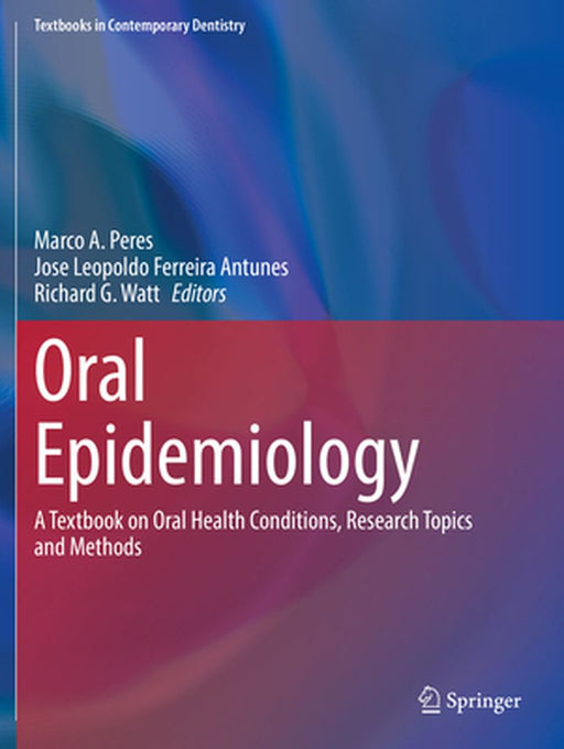 Oral Epidemiology: A Textbook on Oral Health Conditions Research Topics and Methods by Peres