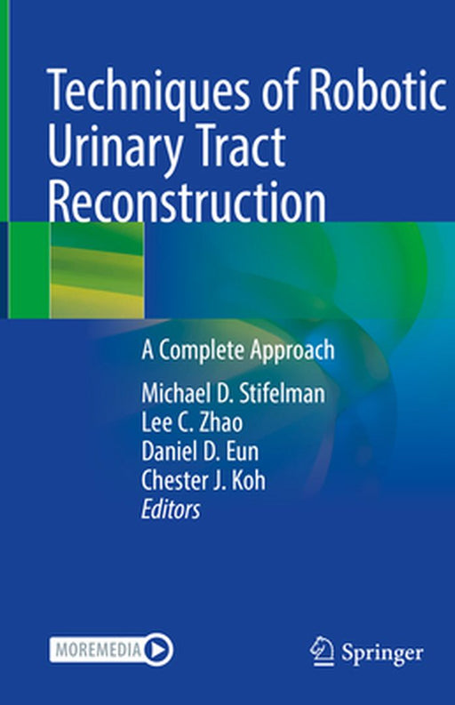 Techniques of Robotic Urinary Tract Reconstruction: A Complete Approach by Michael D. Stifelman