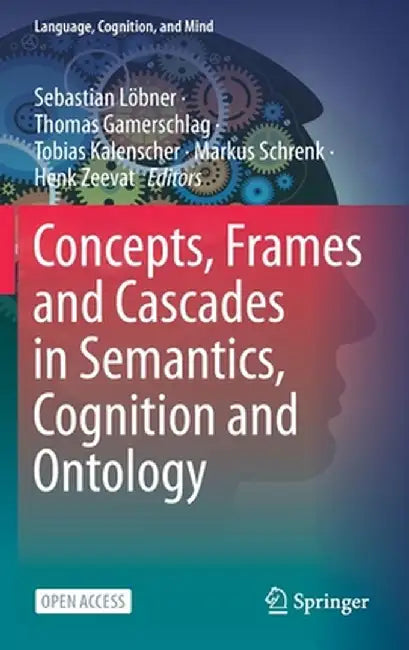 Concepts, Frames and Cascades in Semantics, Cognition and Ontology by Sebastian Löbner