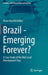 Brazil - Emerging Forever?: A Case Study of the Mid-Level Development Trap by Victor Krasilshchikov
