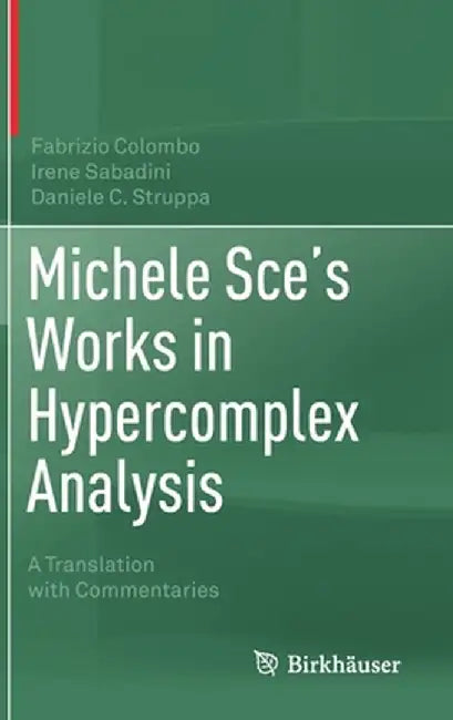 Michele Sce's Works in Hypercomplex Analysis: A Translation with Commentaries by Fabrizio Colombo
