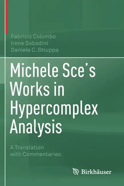 Michele Sce's Works in Hypercomplex Analysis: A Translation with Commentaries by Fabrizio Colombo