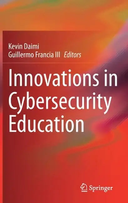 Innovations in Cybersecurity Education by Kevin Daimi