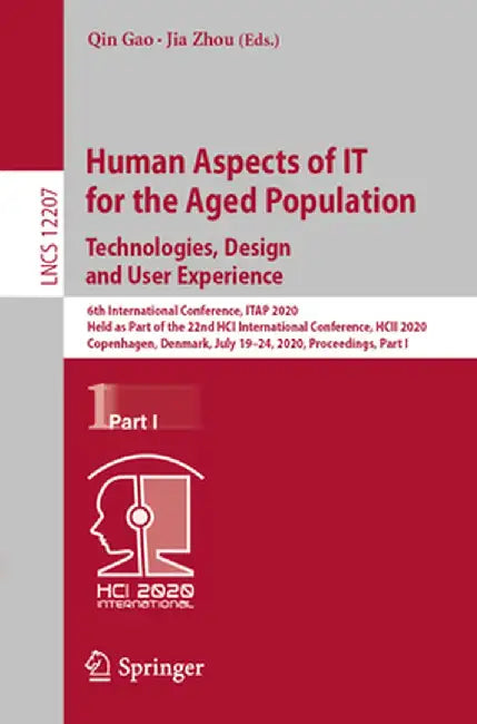 Human Aspects of It for the Aged Population. Technologies, Design and User Experience: 6th International Conference, Itap 2020, Held as Part of the 22 by Qin Gao