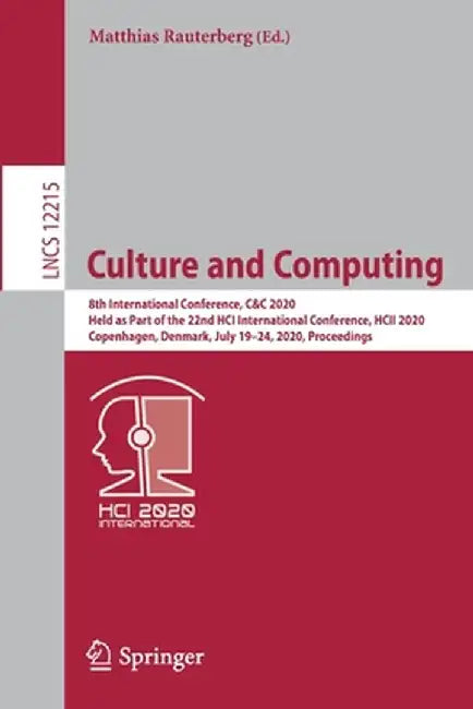 Culture and Computing: 8th International Conference, C&c 2020, Held as Part of the 22nd Hci International Conference, Hcii 2020, Copenhagen, by Matthias Rauterberg