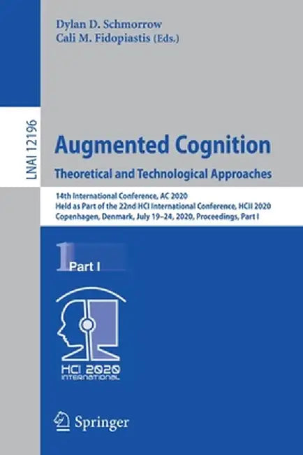 Augmented Cognition. Theoretical and Technological Approaches: 14th International Conference, AC 2020, Held as Part of the 22nd Hci International Conf by Dylan D. Schmorrow