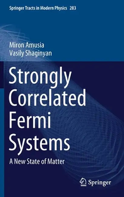Strongly Correlated Fermi Systems: A New State of Matter by Miron Amusia
