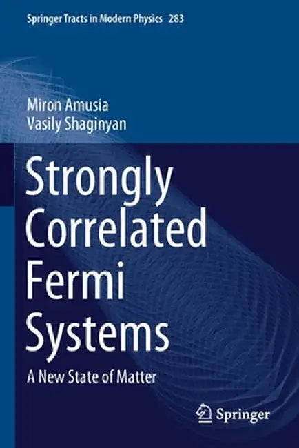 Strongly Correlated Fermi Systems: A New State of Matter by Miron Amusia