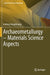 Archaeometallurgy - Materials Science Aspects by Andreas Hauptmann
