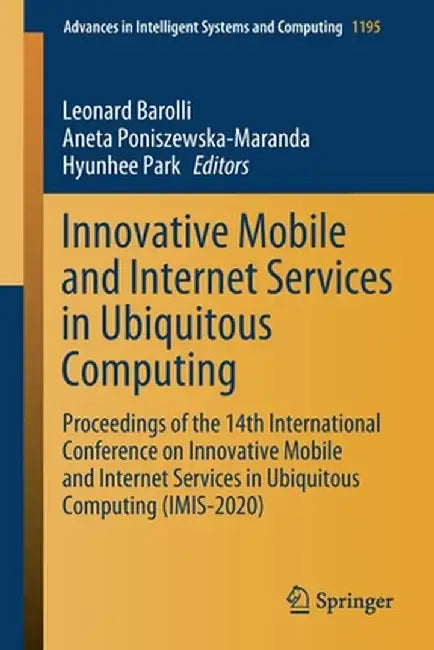 Innovative Mobile and Internet Services in Ubiquitous Computing: Proceedings of the 14th International Conference on Innovative Mobile and Internet Se by Leonard Barolli