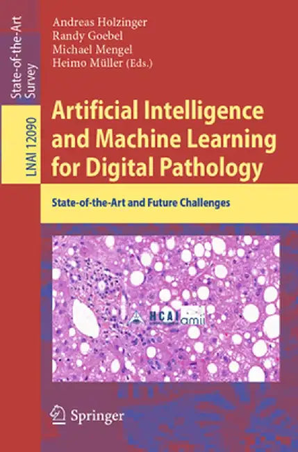 Artificial Intelligence and Machine Learning for Digital Pathology: State-Of-The-Art and Future Challenges by Andreas Holzinger