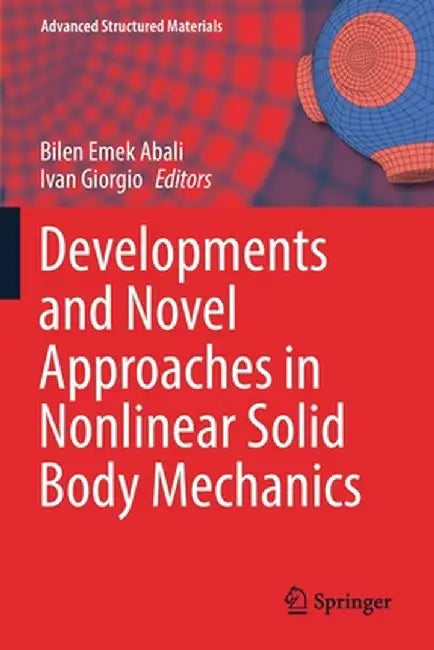 Developments and Novel Approaches in Nonlinear Solid Body Mechanics by Bilen Emek Abali