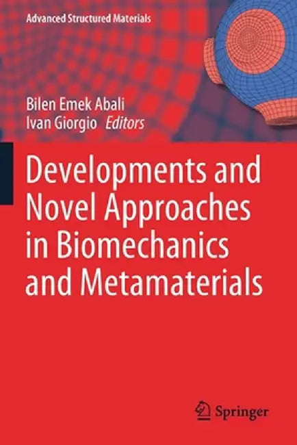 Developments and Novel Approaches in Biomechanics and Metamaterials by Bilen Emek Abali