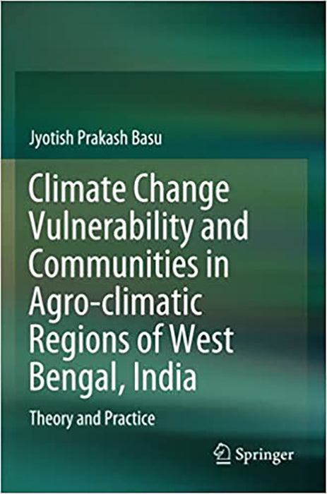 Climate Change Vulnerability and Communities in Agro-climatic Regions of West Bengal India