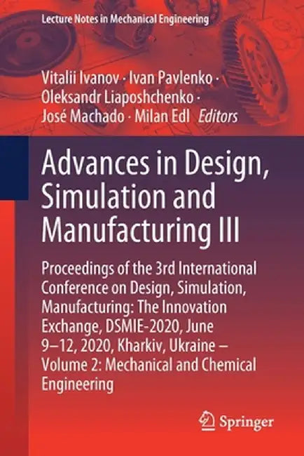 Advances in Design, Simulation and Manufacturing III: Proceedings of the 3rd International Conference on Design, Simulation, Manufacturing: The Innova by Vitalii Ivanov
