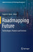 Roadmapping Future: Technologies, Products and Services by Tuğrul U. Daim