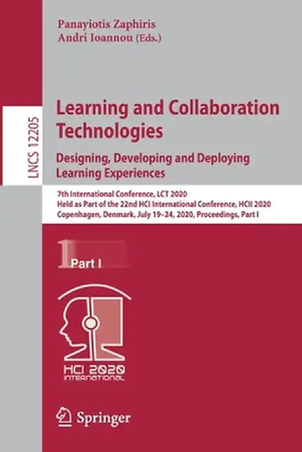 Learning and Collaboration Technologies. Designing, Developing and Deploying Learning Experiences: 7th International Conference, Lct 2020, Held as Par by Panayiotis Zaphiris