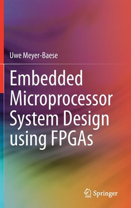 Embedded Microprocessor System Design Using FPGAs by Uwe Meyer-Baese