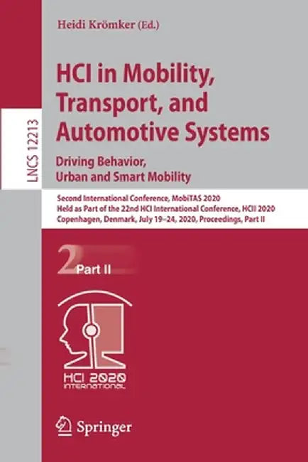 Hci in Mobility, Transport, and Automotive Systems. Driving Behavior, Urban and Smart Mobility: Second International Conference, Mobitas 2020, Held as by Heidi Krömker