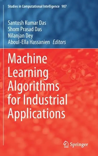 Machine Learning Algorithms for Industrial Applications by Santosh Kumar Das