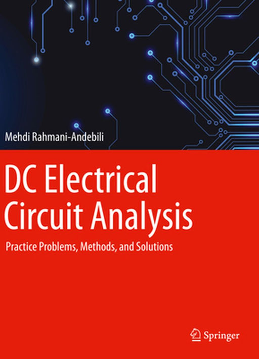 DC Electrical Circuit Analysis: Practice Problems, Methods, and Solutions by Mehdi Rahmani-Andebili
