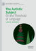 The Autistic Subject: On the Threshold of Language by Leon S. Brenner