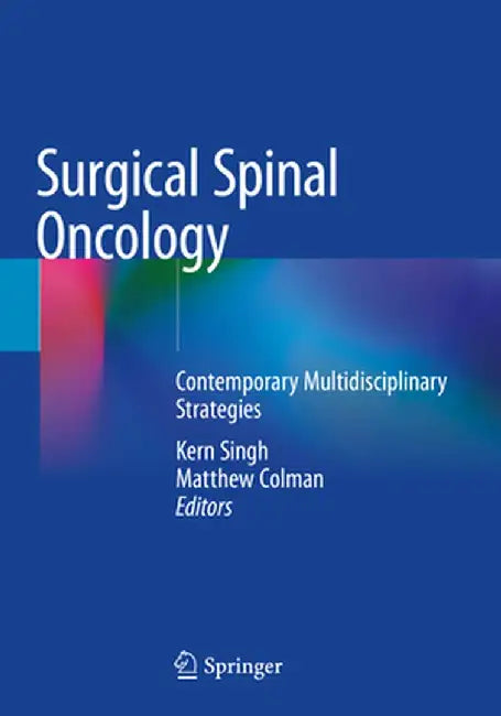Surgical Spinal Oncology: Contemporary Multidisciplinary Strategies by Kern Singh