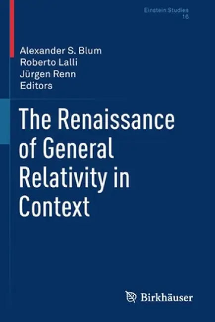 The Renaissance of General Relativity in Context by Alexander S. Blum